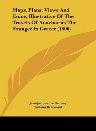Maps, Plans, Views And Coins, Illustrative Of The Travels Of Anacharsis The Younger In Greece (1806)