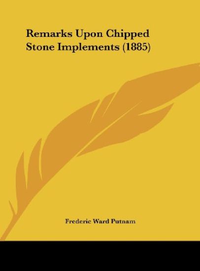 Remarks Upon Chipped Stone Implements (1885)