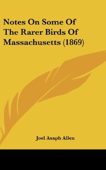 Notes On Some Of The Rarer Birds Of Massachusetts (1869)