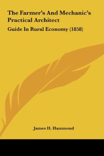 The Farmer's And Mechanic's Practical Architect