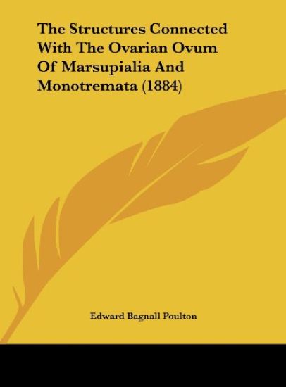 The Structures Connected With The Ovarian Ovum Of Marsupialia And Monotremata (1884)