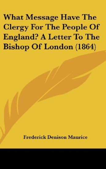 What Message Have The Clergy For The People Of England? A Letter To The Bishop Of London (1864)