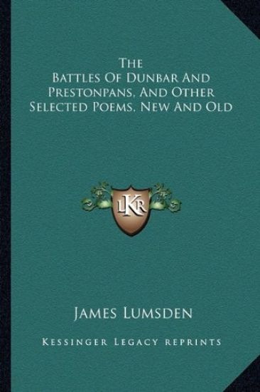The Battles Of Dunbar And Prestonpans, And Other Selected Poems, New And Old
