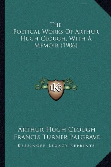 The Poetical Works Of Arthur Hugh Clough, With A Memoir (1906)