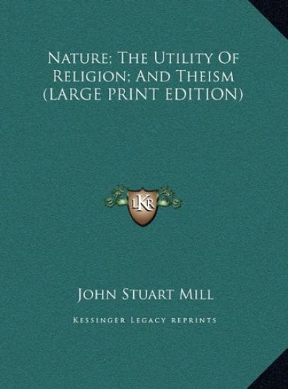 Nature; The Utility Of Religion; And Theism (LARGE PRINT EDITION)