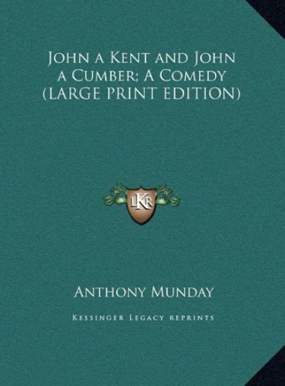 John a Kent and John a Cumber; A Comedy (LARGE PRINT EDITION)