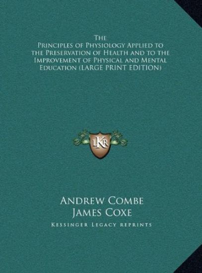 The Principles of Physiology Applied to the Preservation of Health and to the Improvement of Physical and Mental Education (LARGE PRINT EDITION)