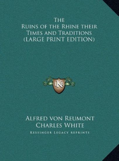 The Ruins of the Rhine their Times and Traditions (LARGE PRINT EDITION)