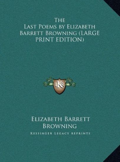 The Last Poems by Elizabeth Barrett Browning (LARGE PRINT EDITION)