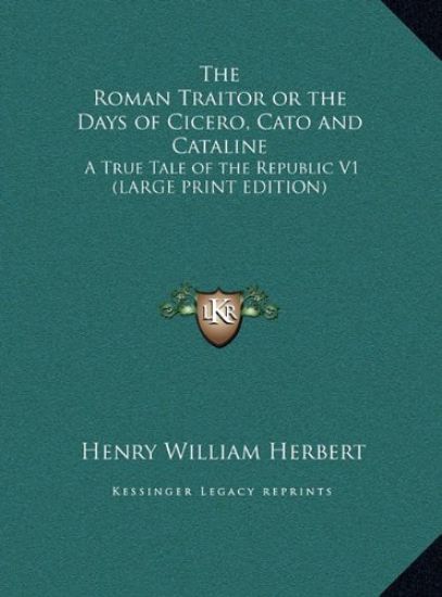 The Roman Traitor or the Days of Cicero, Cato and Cataline