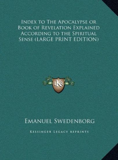 Index to The Apocalypse or Book of Revelation Explained According to the Spiritual Sense (LARGE PRINT EDITION) – Emanuel Swedenborg, kirjan kansikuva