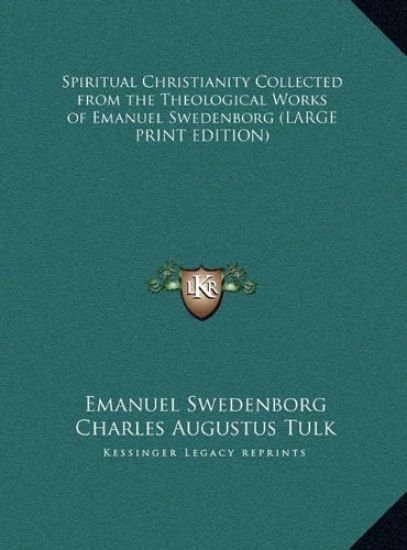 Spiritual Christianity Collected from the Theological Works of Emanuel Swedenborg (LARGE PRINT EDITION) – Emanuel Swedenborg, kirjan kansikuva