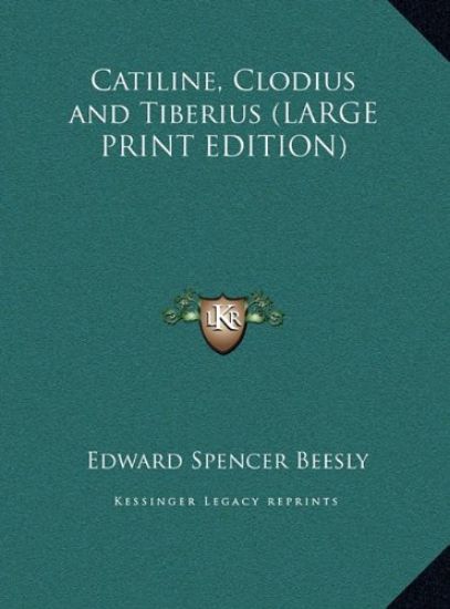 Catiline, Clodius and Tiberius (LARGE PRINT EDITION)