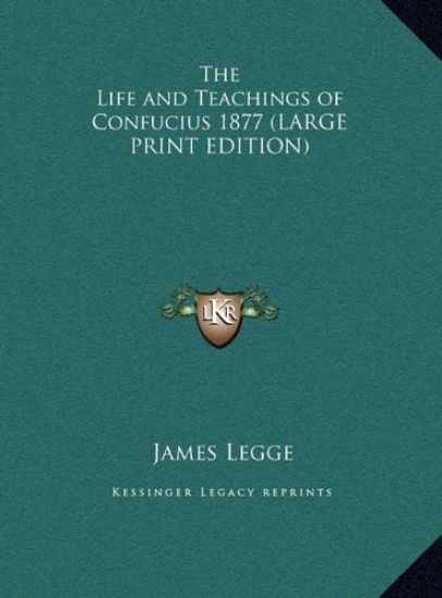 The Life and Teachings of Confucius 1877 (LARGE PRINT EDITION)