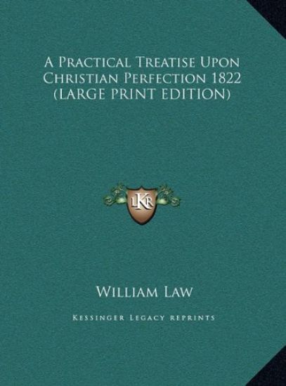 A Practical Treatise Upon Christian Perfection 1822 (LARGE PRINT EDITION)