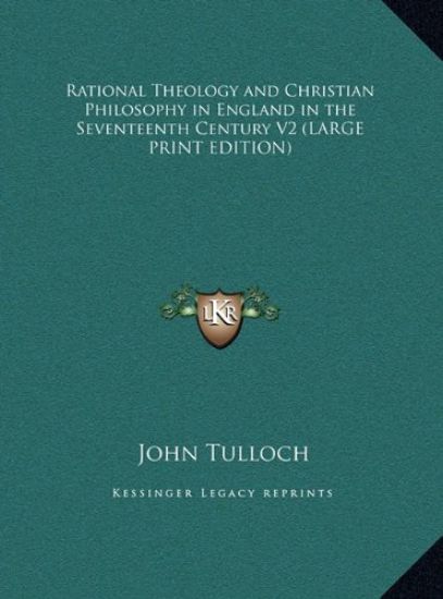 Rational Theology and Christian Philosophy in England in the Seventeenth Century V2 (LARGE PRINT EDITION)