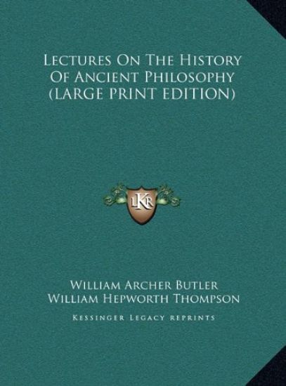 Lectures On The History Of Ancient Philosophy (LARGE PRINT EDITION)