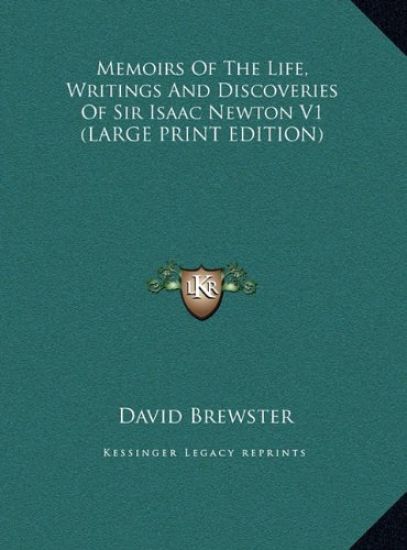 Memoirs Of The Life, Writings And Discoveries Of Sir Isaac Newton V1 (LARGE PRINT EDITION)