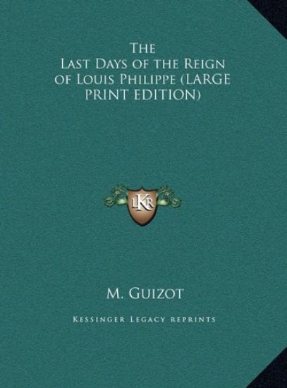 The Last Days of the Reign of Louis Philippe (LARGE PRINT EDITION)
