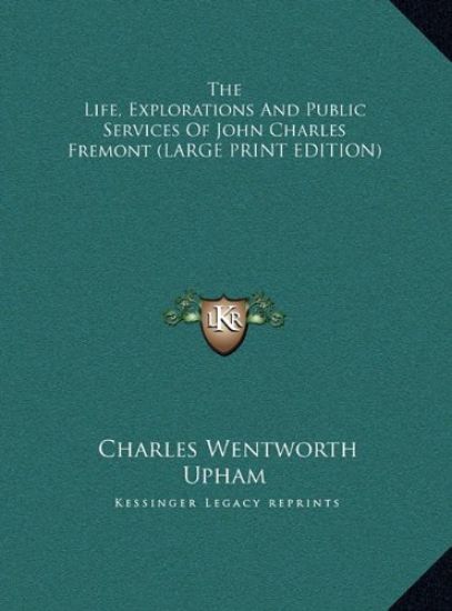 The Life, Explorations And Public Services Of John Charles Fremont (LARGE PRINT EDITION)