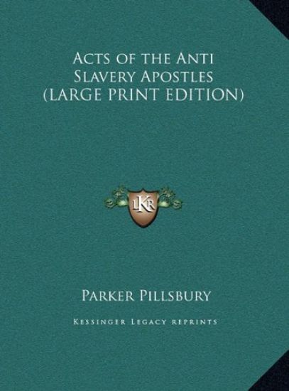 Acts of the Anti Slavery Apostles (LARGE PRINT EDITION)