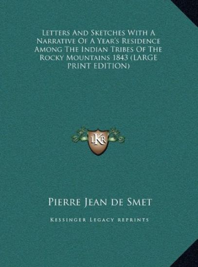 Letters And Sketches With A Narrative Of A Year's Residence Among The Indian Tribes Of The Rocky Mountains 1843 (LARGE PRINT EDITION)