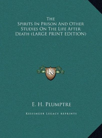 The Spirits In Prison And Other Studies On The Life After Death (LARGE PRINT EDITION)