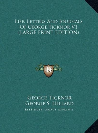 Life, Letters And Journals Of George Ticknor V1 (LARGE PRINT EDITION)