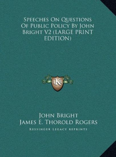 Speeches On Questions Of Public Policy By John Bright V2 (LARGE PRINT EDITION) – John Bright, kirjan kansikuva