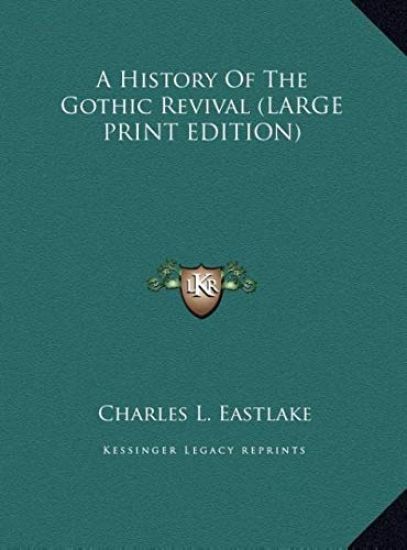 A History Of The Gothic Revival (LARGE PRINT EDITION)