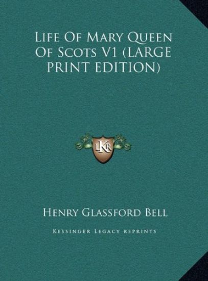 Life Of Mary Queen Of Scots V1 (LARGE PRINT EDITION)