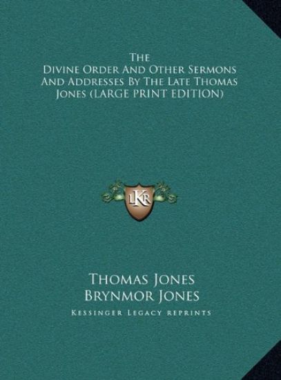 The Divine Order And Other Sermons And Addresses By The Late Thomas Jones (LARGE PRINT EDITION)