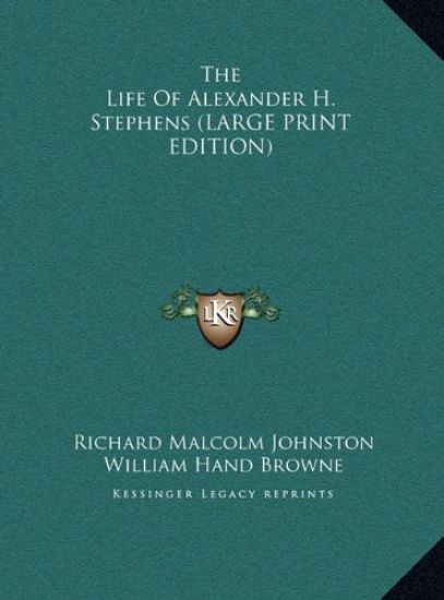 The Life Of Alexander H. Stephens (LARGE PRINT EDITION)