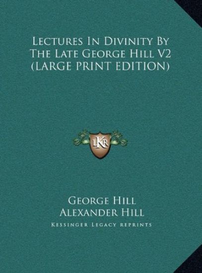 Lectures In Divinity By The Late George Hill V2 (LARGE PRINT EDITION)