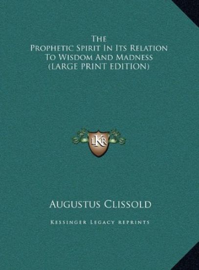 The Prophetic Spirit In Its Relation To Wisdom And Madness (LARGE PRINT EDITION)