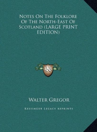 Notes On The Folklore Of The North-East Of Scotland (LARGE PRINT EDITION)