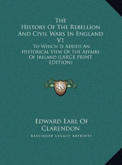 The History Of The Rebellion And Civil Wars In England V1
