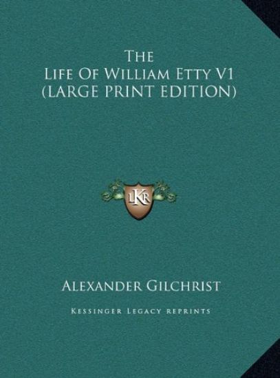 The Life Of William Etty V1 (LARGE PRINT EDITION)