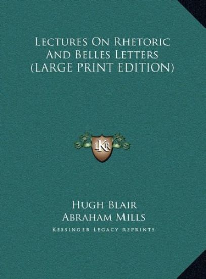 Lectures On Rhetoric And Belles Letters (LARGE PRINT EDITION)
