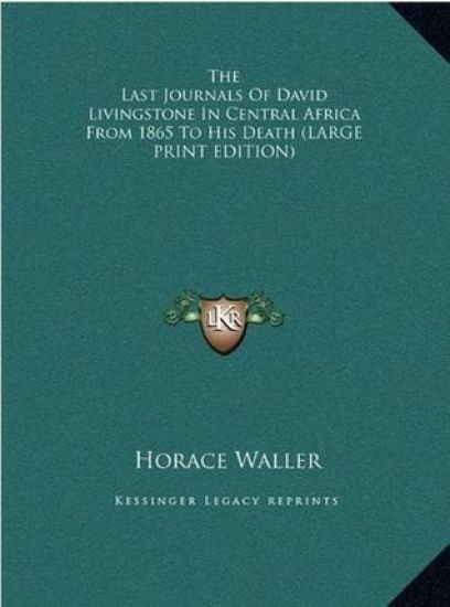 The Last Journals Of David Livingstone In Central Africa From 1865 To His Death (LARGE PRINT EDITION)