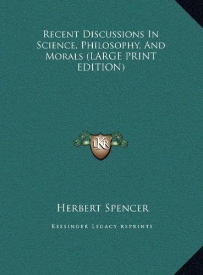 Recent Discussions In Science, Philosophy, And Morals (LARGE PRINT EDITION)