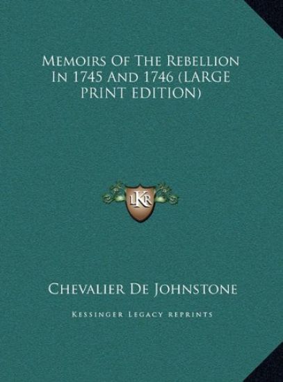 Memoirs Of The Rebellion In 1745 And 1746 (LARGE PRINT EDITION)