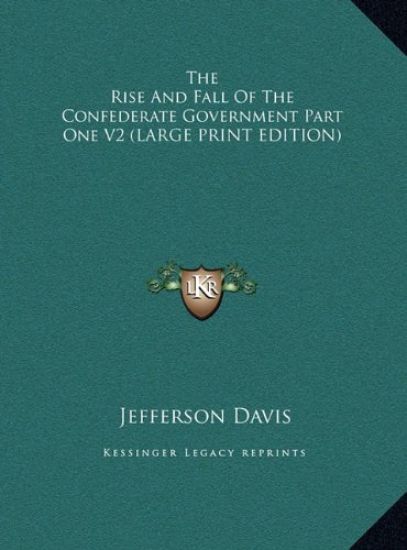 The Rise And Fall Of The Confederate Government Part One V2 (LARGE PRINT EDITION) – Jefferson Davis, kirjan kansikuva