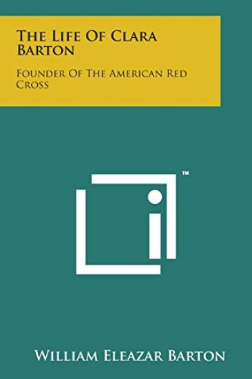 The Life of Clara Barton: Founder of the American Red Cross