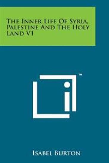 The Inner Life of Syria, Palestine and the Holy Land V1