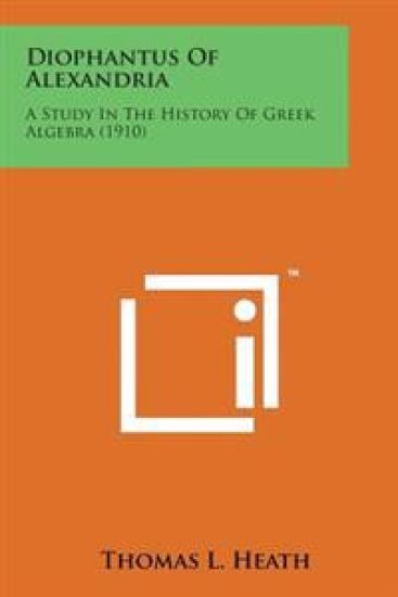 Diophantus of Alexandria: A Study in the History of Greek Algebra (1910)