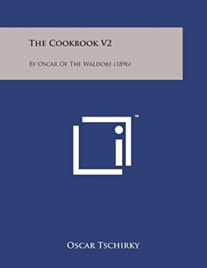 The Cookbook V2: By Oscar of the Waldorf (1896)
