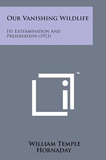 Our Vanishing Wildlife: Its Extermination and Preservation (1913)