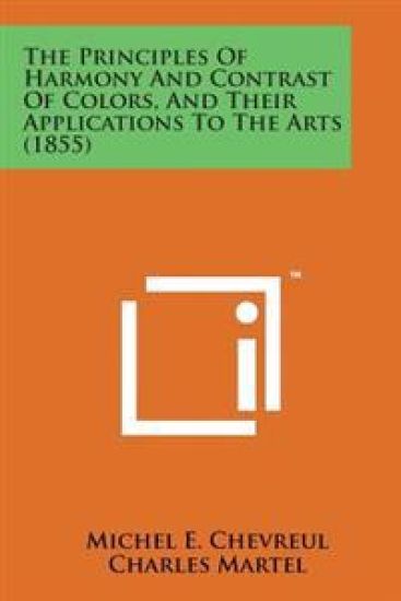 The Principles of Harmony and Contrast of Colors, and Their Applications to the Arts (1855)