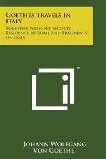 Goethes Travels in Italy: Together with His Second Residence in Rome and Fragments on Italy – Johann Wolfgang Von Goethe, kirjan kansikuva